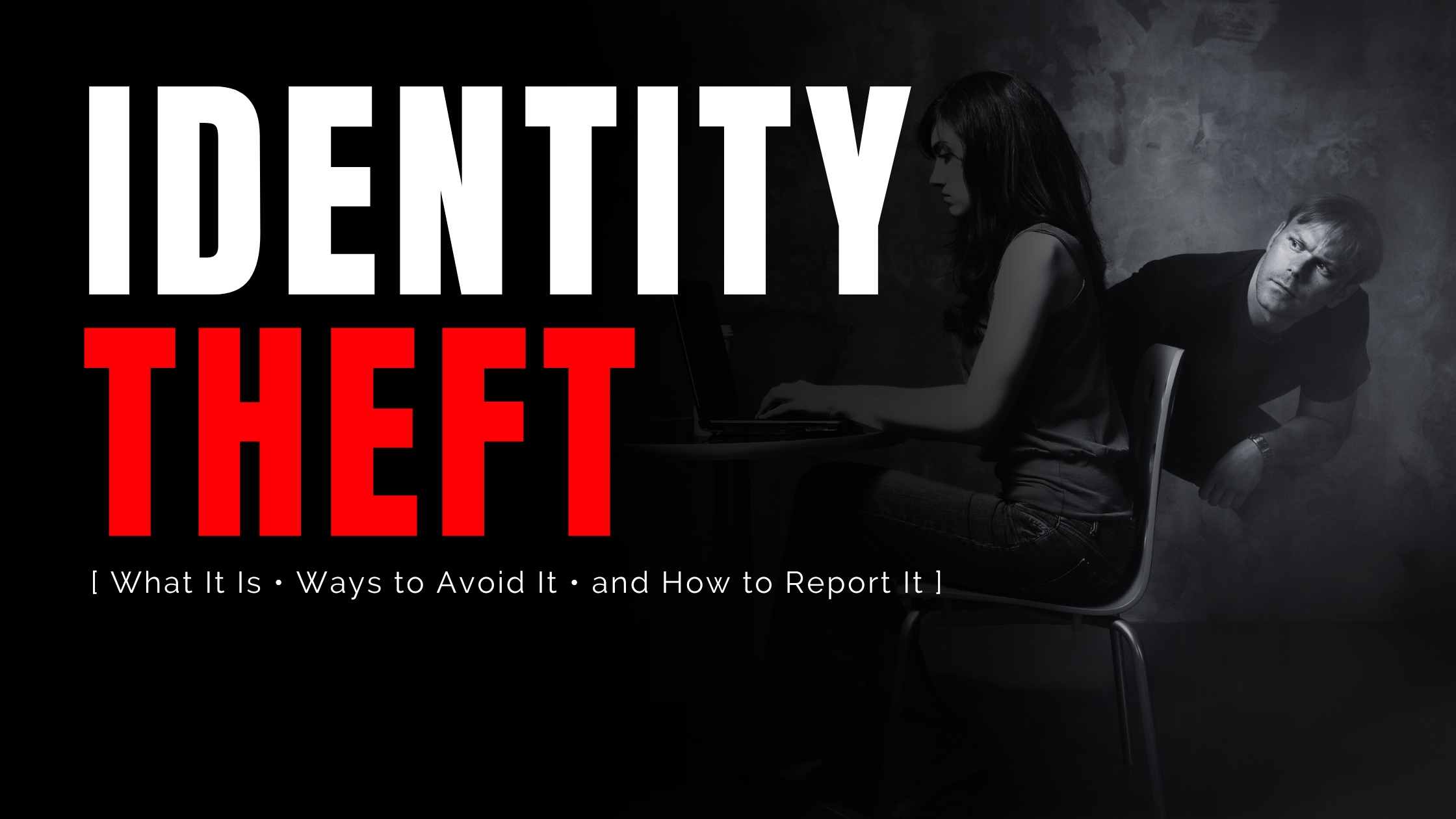 Identity Theft: What It Is, Ways to Avoid It, and How to Report It