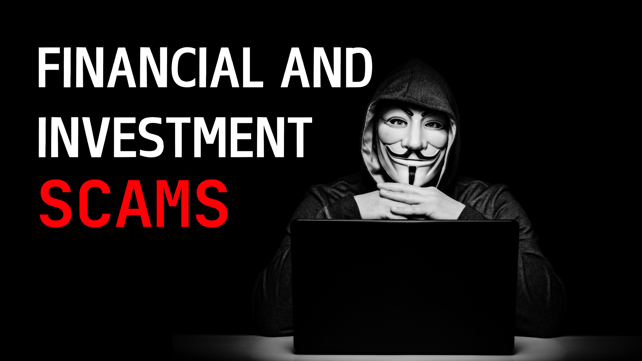 The Hidden Layers of Financial and Investment Scams: How They Target You and Your Identity